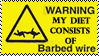 WARNING MY DIET CONSISTS OF Barbed wire